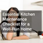 Essential Kitchen Maintenance Checklist for a Well-Run Home