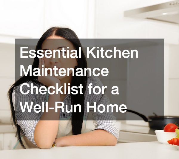 Essential Kitchen Maintenance Checklist for a Well-Run Home