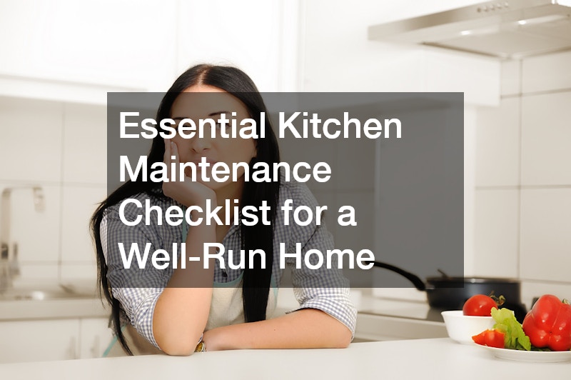 Essential Kitchen Maintenance Checklist for a Well-Run Home