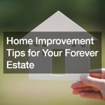 Home Improvement Tips for Your Forever Estate